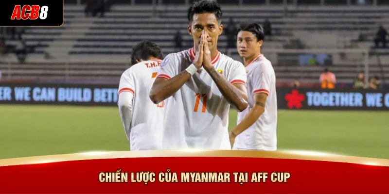 Đội Tuyển Bóng Đá Quốc Gia Myanmar - Phân Tích Từ ACB8 3 Chiến lược của Myanmar tại AFF Cup