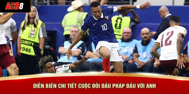 Phân tích Pháp đấu với Anh - Bản Tin Thể Thao ACB8 3 Diễn biến chi tiết cuộc đối đầu Pháp đấu với Anh