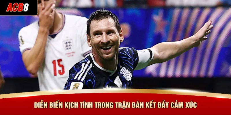 Diễn biến kịch tính trong trận bán kết đầy cảm xúc