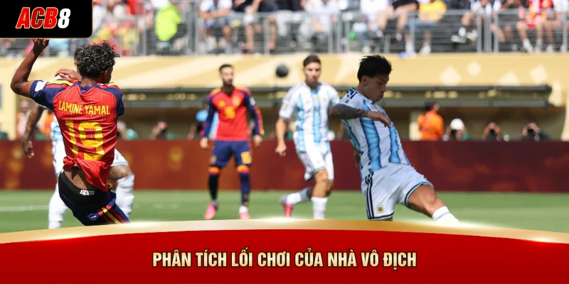 Tây Ban Nha Vs Argentina - Chinh Phục Ngôi Vương 3 Phân tích lối chơi của nhà vô địch