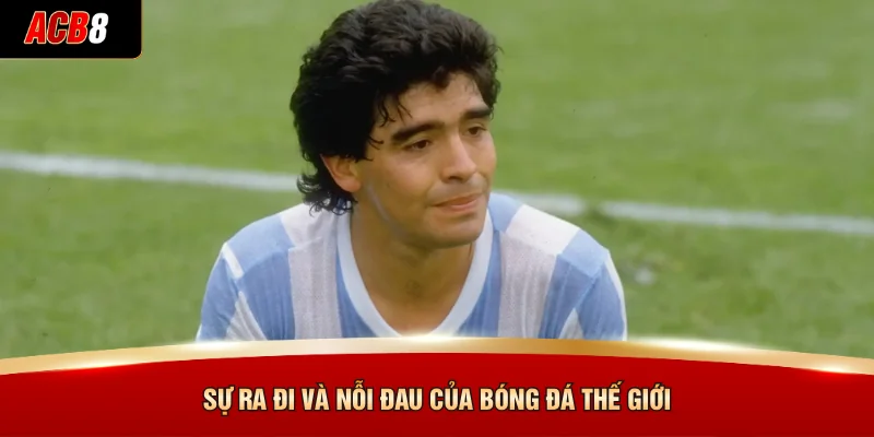 Diego Maradona - Di Sản Bất Tử Và Món Quà Từ Messi 4 Sự ra đi và nỗi đau của bóng đá thế giới