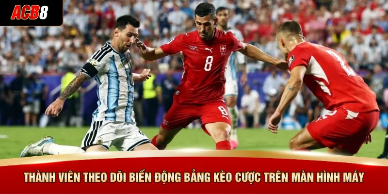 Argentina Vs Thuỵ Sĩ - Đặt Cược Kịch Tính Tại ACB8 4 Thành viên theo dõi biến động bảng kèo cược trên màn hình máy