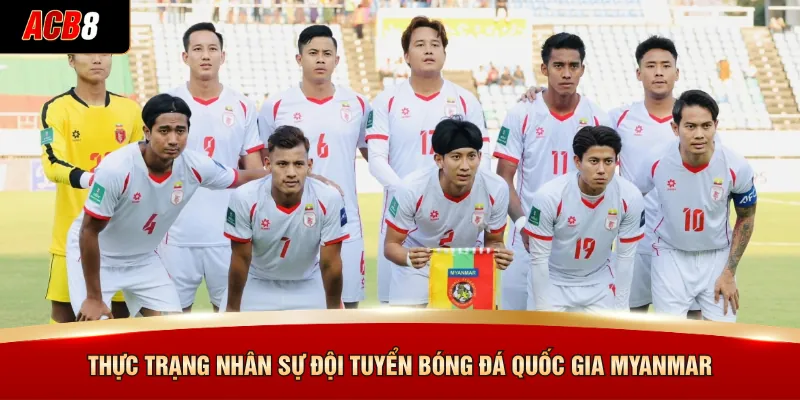 Thực trạng nhân sự đội tuyển bóng đá quốc gia Myanmar