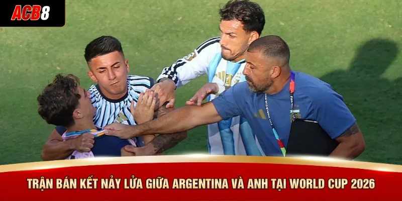 Leandro Paredes - Tiêu Điểm Kịch Tính Tại World Cup 2026 3 Trận bán kết nảy lửa giữa Argentina và Anh tại World Cup 2026